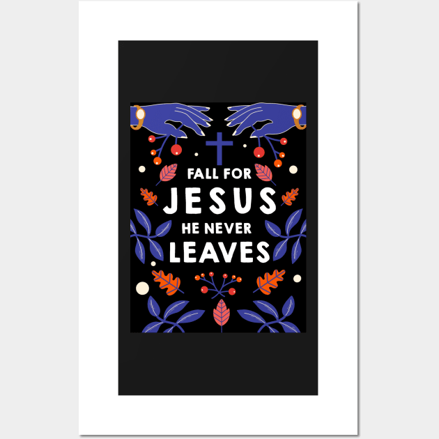 Fall for Jesus he never leaves Wall Art by DreamPassion